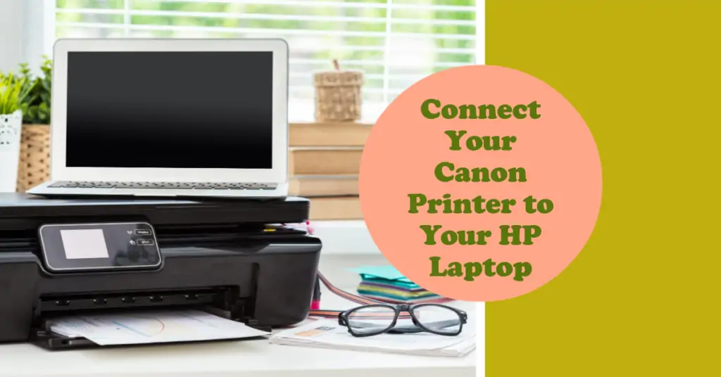 How to Connect a Canon Printer to a HP Laptop: A-Z Guide